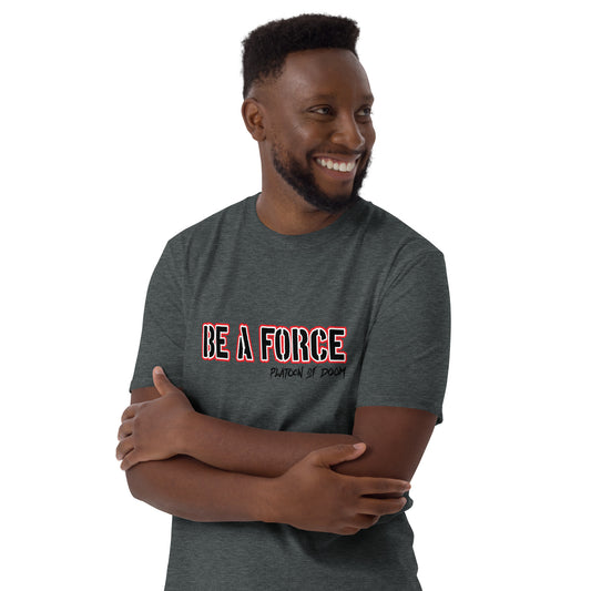 "BE A FORCE" - Short-Sleeve Unisex T-Shirt