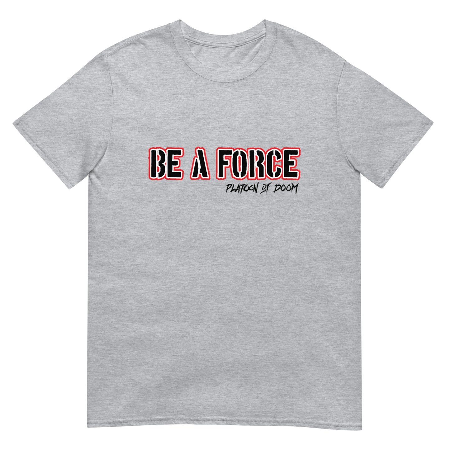 "BE A FORCE" - Short-Sleeve Unisex T-Shirt